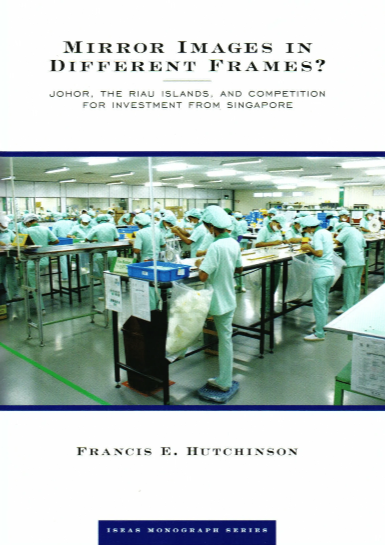 Mirror Images in Different Frames? (Johor, The Riau Islands, and Competition for Investment for Singapore)