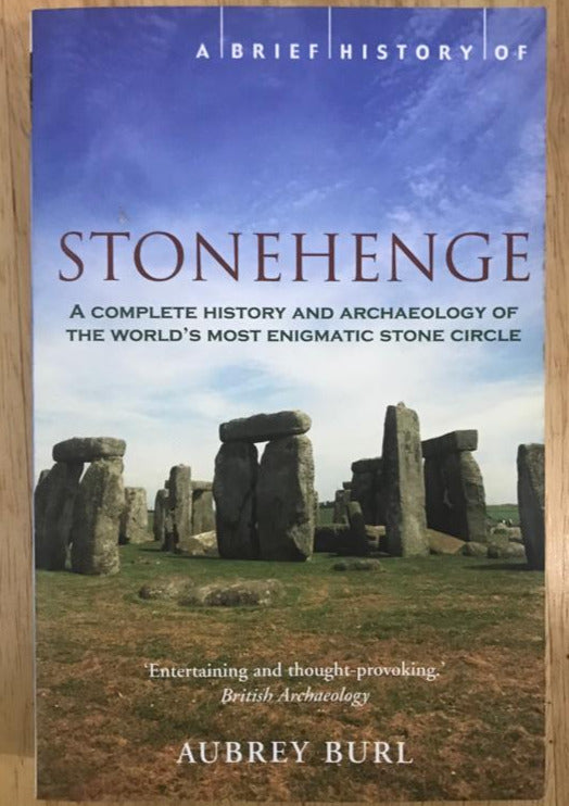 A Brief History of Stonehenge: A Complete History and Archaeology of the World's Most Enigmatic Stone Circle