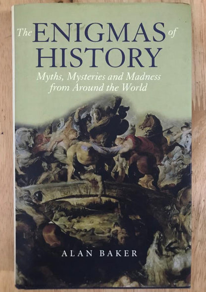 The Enigmas of History: Myths, Mysteries and Madness from Around the World
