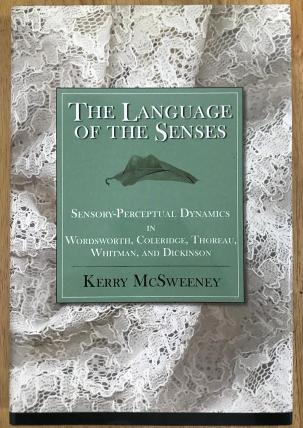 The Language of the Senses: Sensory-Perceptual Dynamics in Wordsworth, Coleridge, Thoreau, Whitman, and Dickinson