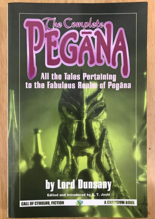 The Complete Pegana: All the Tales Pertaining to the Fabulous Realm of Pegana
