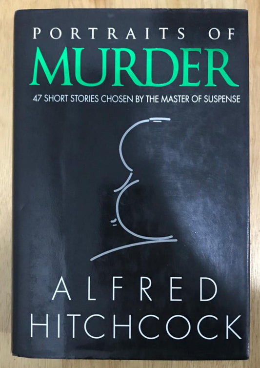 Portraits of Murder: 47 Short Stories Chosen by the Master of Suspense