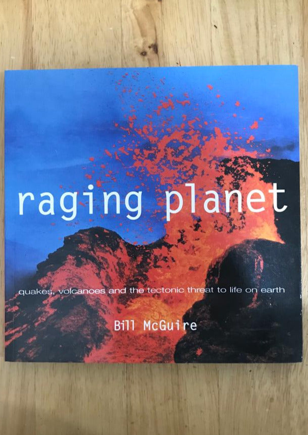 Raging Planet: Quakes, Volcanoes and the Tectonic Threat to Life on Earth
