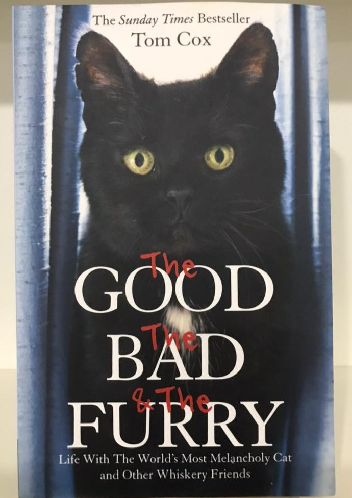 The Good, the Bad & the Furry: Life with the World's Most Melancholy Cat and Other Whiskery Friends